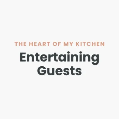 The Heart of My Kitchen is Entertaining Guests